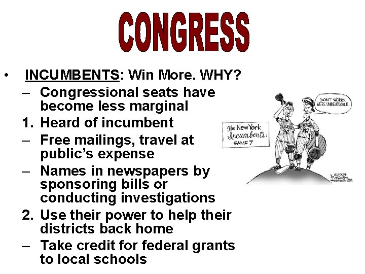  • INCUMBENTS: Win More. WHY? – Congressional seats have become less marginal 1.