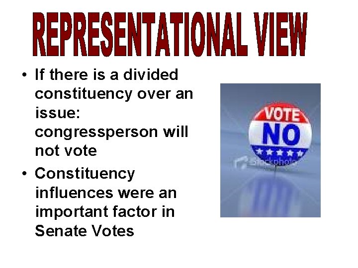  • If there is a divided constituency over an issue: congressperson will not