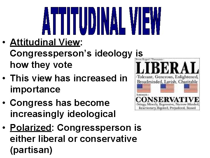  • Attitudinal View: Congressperson’s ideology is how they vote • This view has