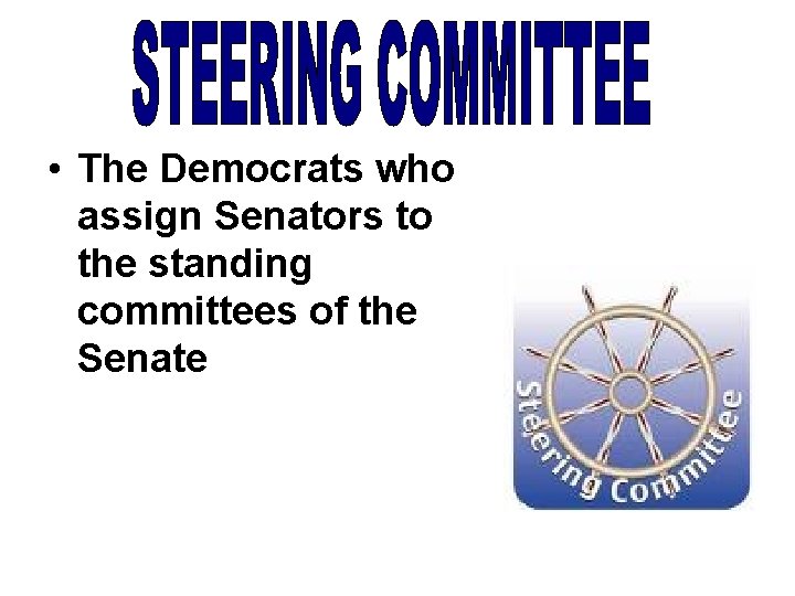  • The Democrats who assign Senators to the standing committees of the Senate