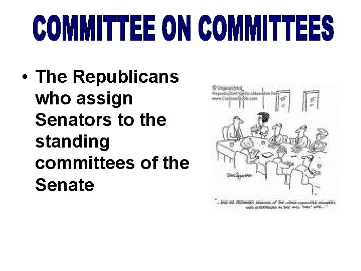  • The Republicans who assign Senators to the standing committees of the Senate