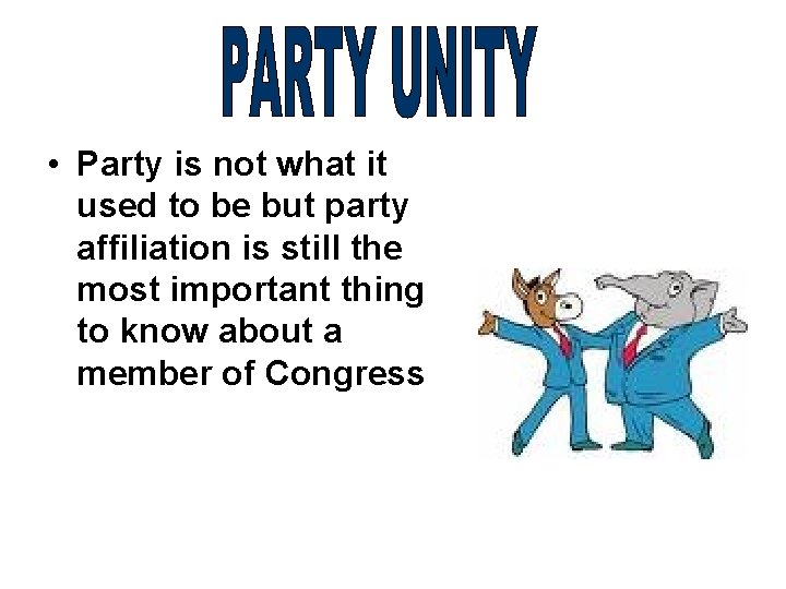  • Party is not what it used to be but party affiliation is
