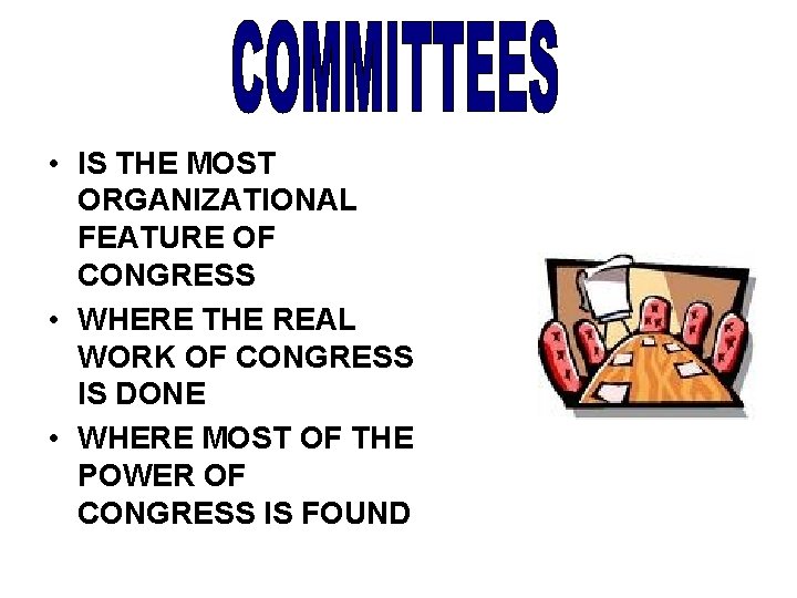  • IS THE MOST ORGANIZATIONAL FEATURE OF CONGRESS • WHERE THE REAL WORK