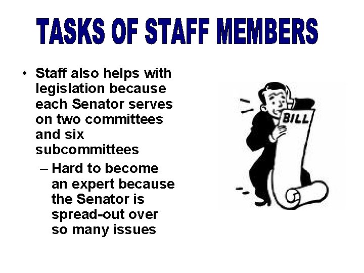  • Staff also helps with legislation because each Senator serves on two committees