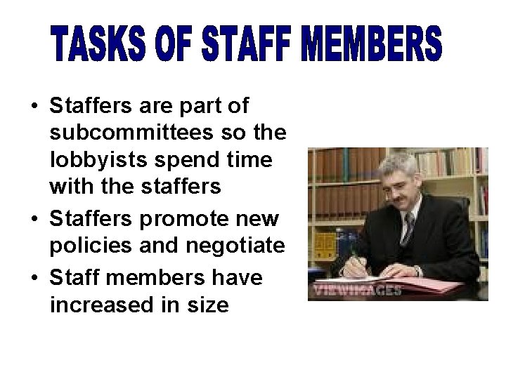  • Staffers are part of subcommittees so the lobbyists spend time with the
