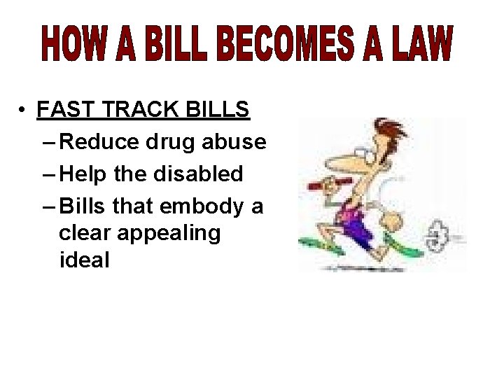 • FAST TRACK BILLS – Reduce drug abuse – Help the disabled –