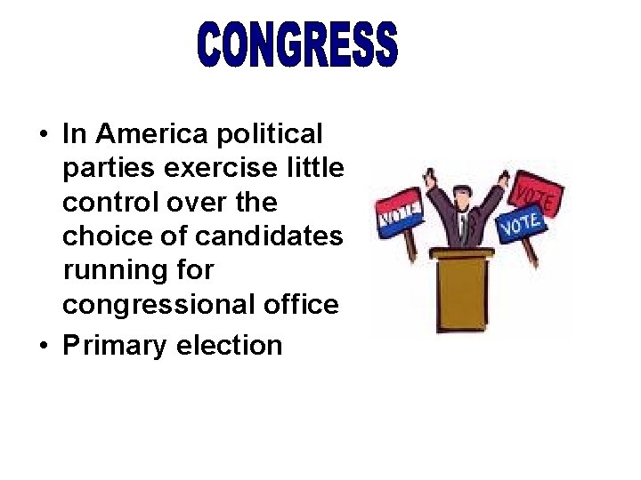  • In America political parties exercise little control over the choice of candidates