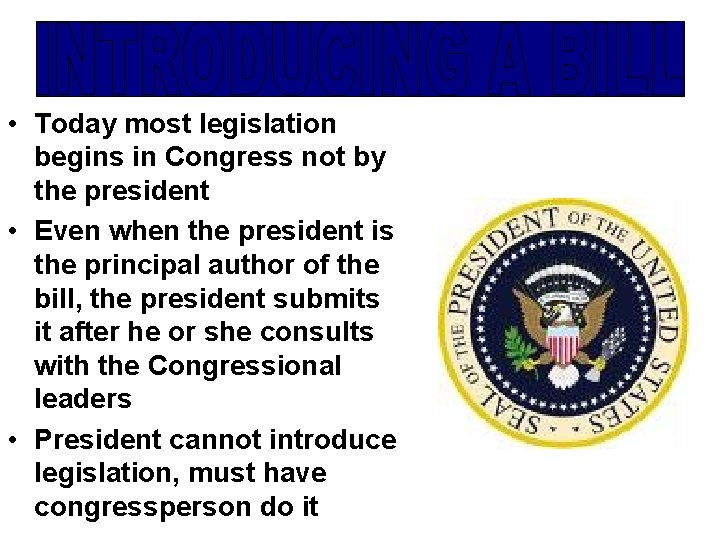  • Today most legislation begins in Congress not by the president • Even