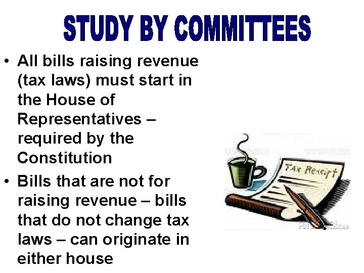  • All bills raising revenue (tax laws) must start in the House of