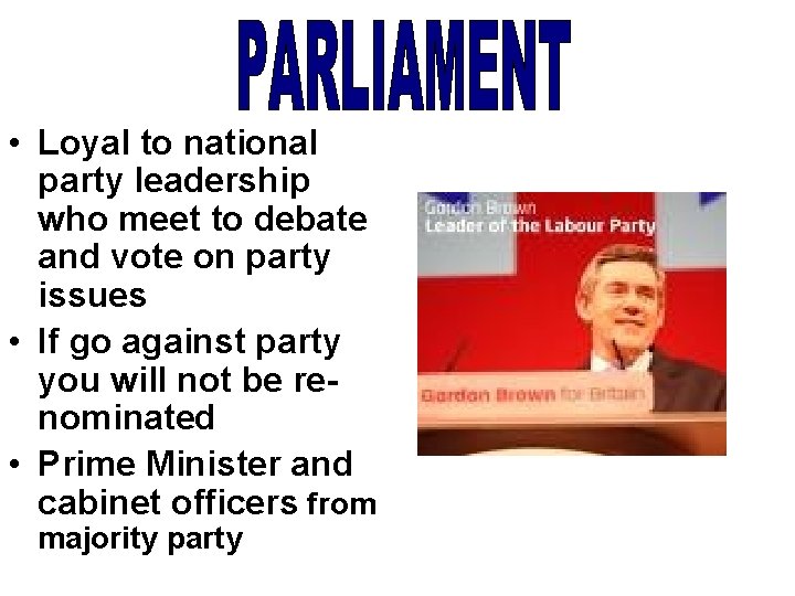  • Loyal to national party leadership who meet to debate and vote on