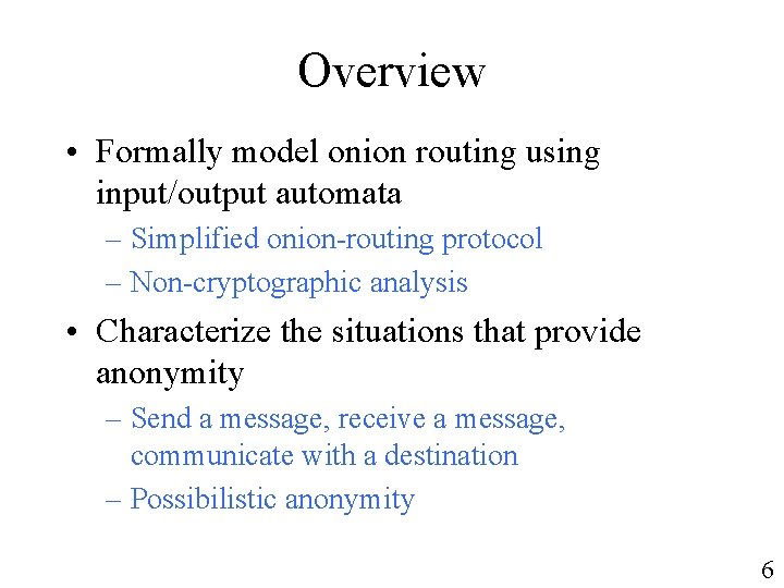 Overview • Formally model onion routing using input/output automata – Simplified onion-routing protocol –