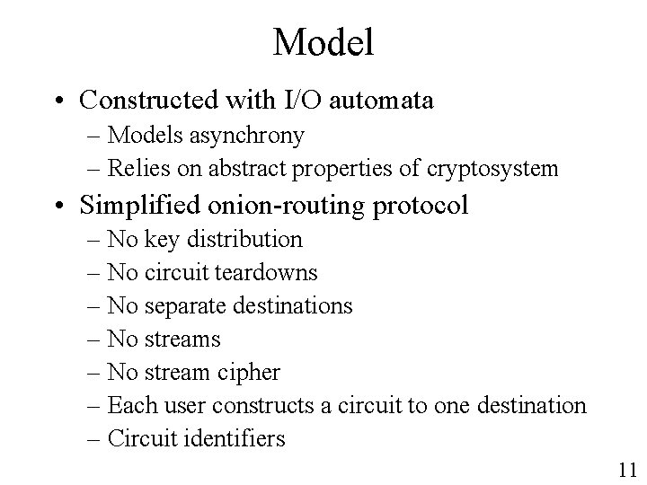 Model • Constructed with I/O automata – Models asynchrony – Relies on abstract properties
