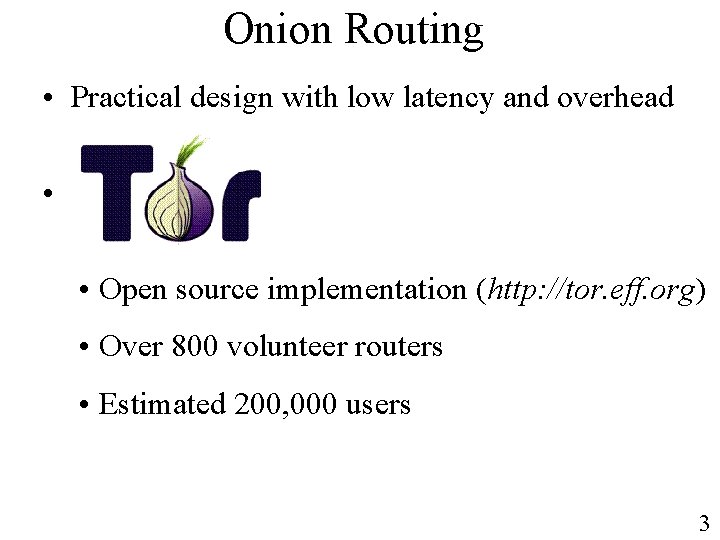 Onion Routing • Practical design with low latency and overhead • • Open source