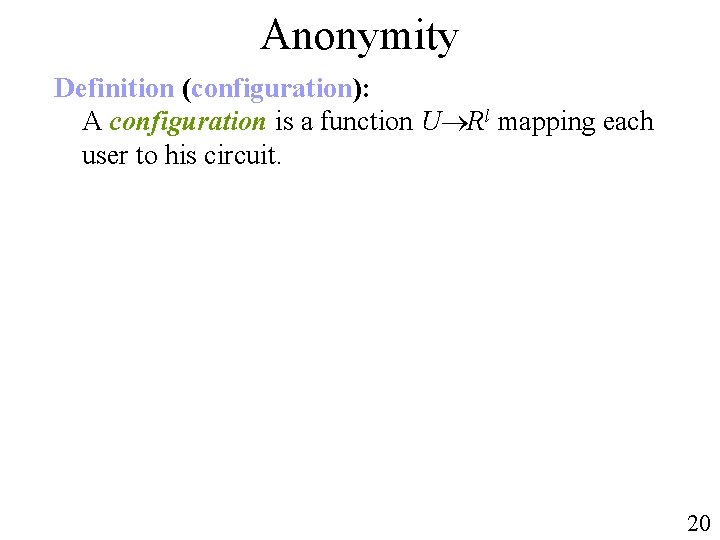 Anonymity Definition (configuration): A configuration is a function U Rl mapping each user to