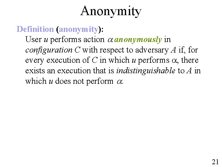 Anonymity Definition (anonymity): User u performs action anonymously in configuration C with respect to