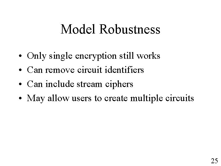 Model Robustness • • Only single encryption still works Can remove circuit identifiers Can