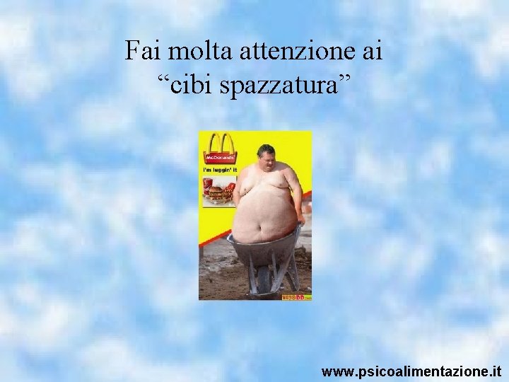 Fai molta attenzione ai “cibi spazzatura” www. psicoalimentazione. it 