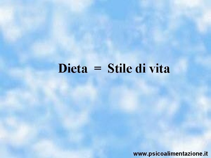 Dieta = Stile di vita www. psicoalimentazione. it 