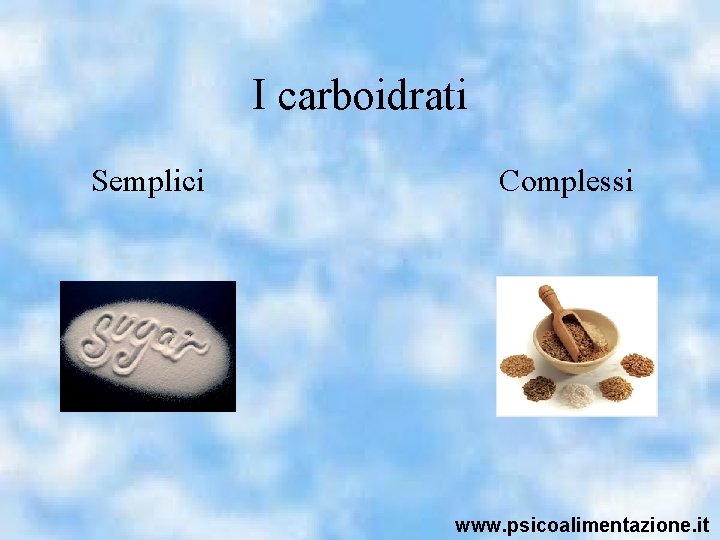 I carboidrati Semplici Complessi www. psicoalimentazione. it 