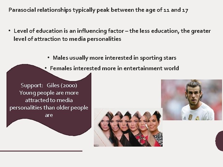 Parasocial relationships typically peak between the age of 11 and 17 • Level of