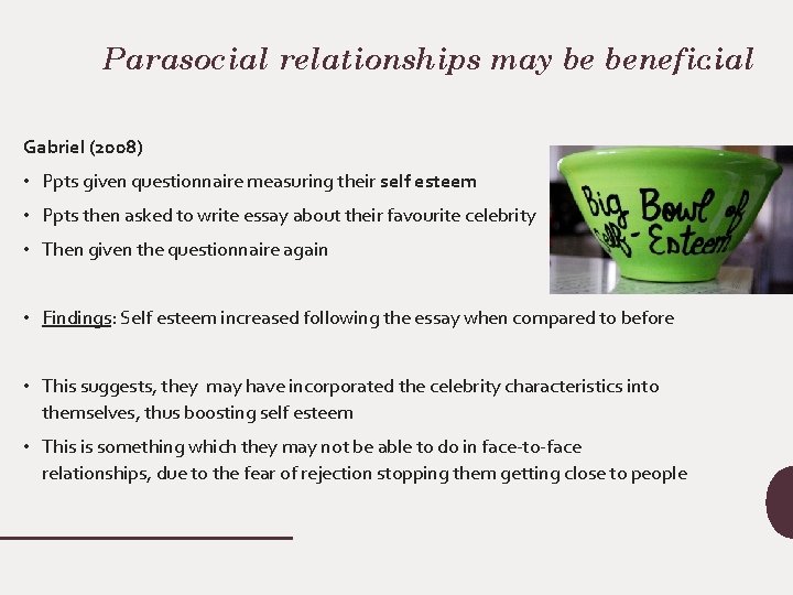 Parasocial relationships may be beneficial. . Gabriel (2008) • Ppts given questionnaire measuring their