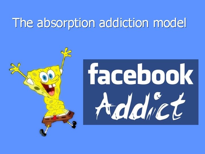 The absorption addiction model 