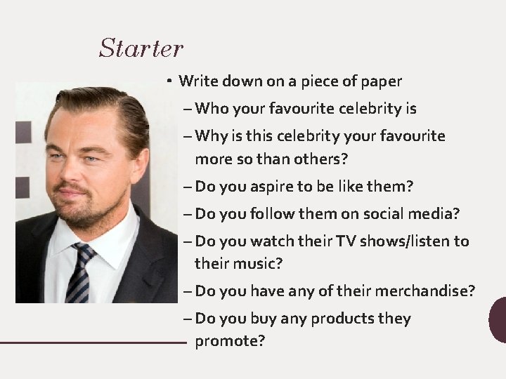 Starter • Write down on a piece of paper – Who your favourite celebrity