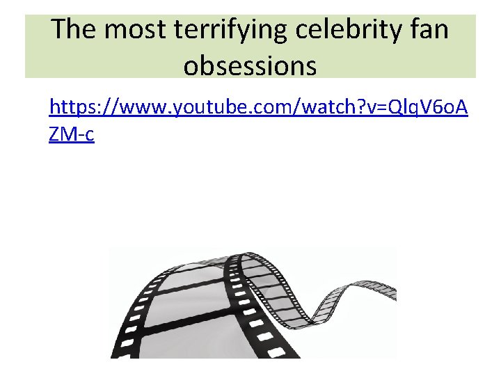 The most terrifying celebrity fan obsessions • https: //www. youtube. com/watch? v=Qlq. V 6