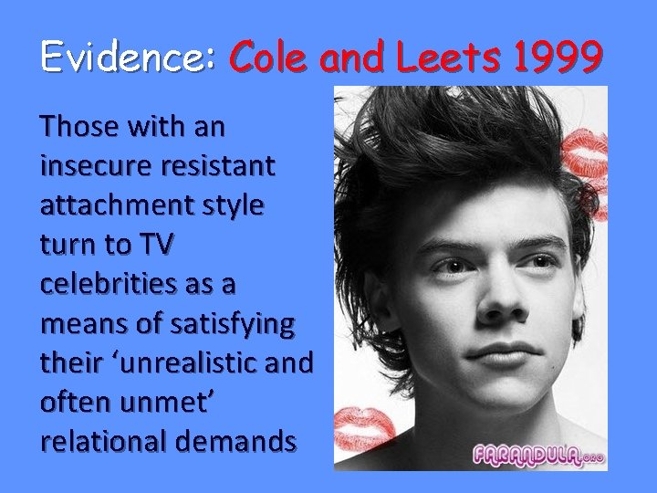 Evidence: Cole and Leets 1999 Those with an insecure resistant attachment style turn to