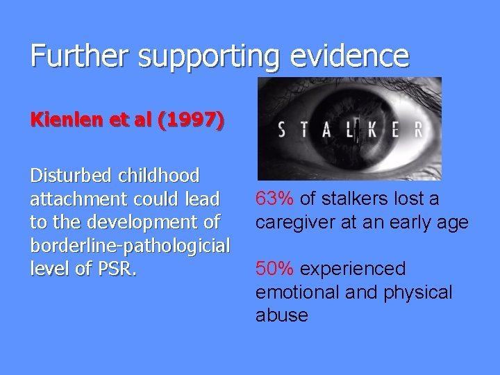 Further supporting evidence Kienlen et al (1997) Disturbed childhood attachment could lead to the