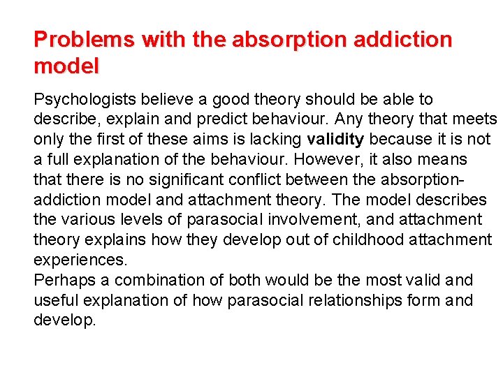 Problems with the absorption addiction model Psychologists believe a good theory should be able