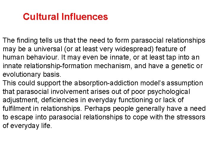Cultural Influences The finding tells us that the need to form parasocial relationships may