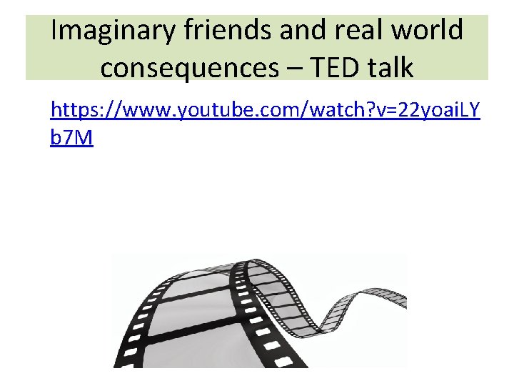 Imaginary friends and real world consequences – TED talk • https: //www. youtube. com/watch?