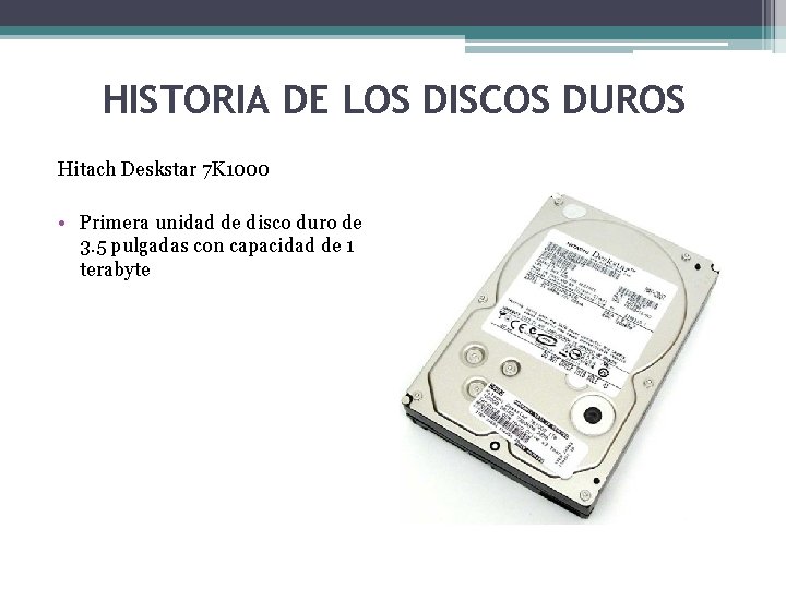 HISTORIA DE LOS DISCOS DUROS Hitach Deskstar 7 K 1000 • Primera unidad de