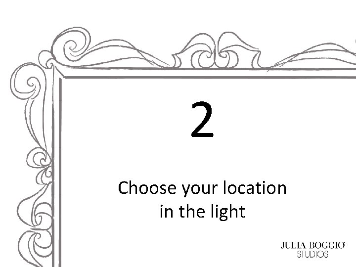 2 Choose your location in the light 