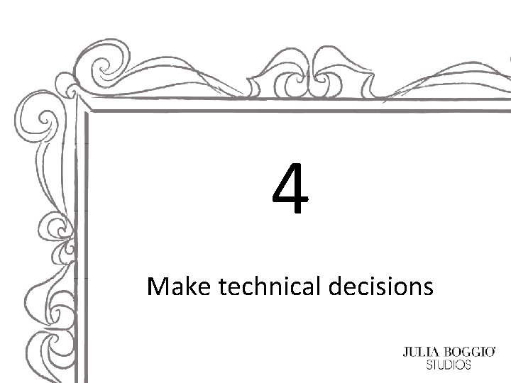 4 Make technical decisions 