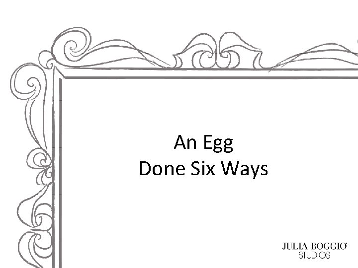 An Egg Done Six Ways 