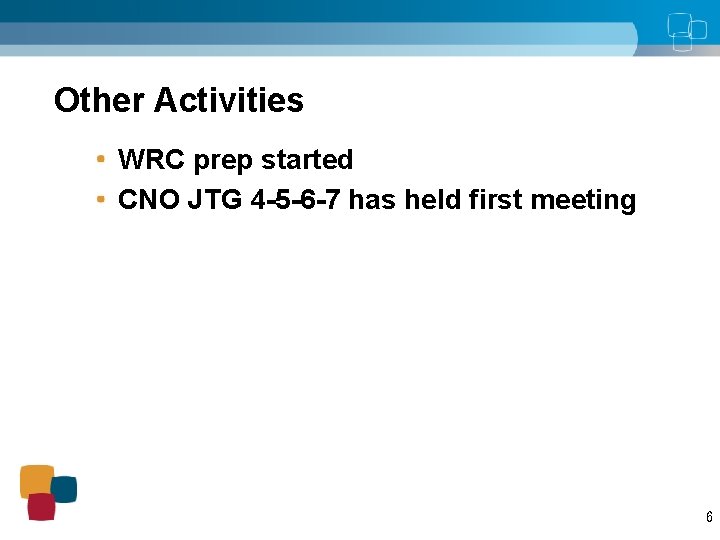 Other Activities WRC prep started CNO JTG 4 -5 -6 -7 has held first