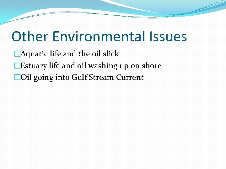 Other Environmental Issues �Aquatic life and the oil slick �Estuary life and oil washing