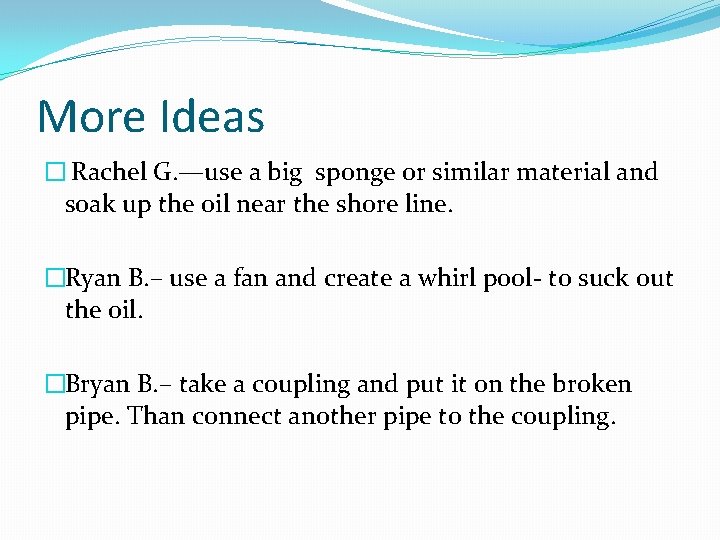 More Ideas � Rachel G. —use a big sponge or similar material and soak