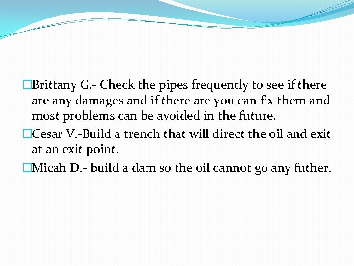 �Brittany G. - Check the pipes frequently to see if there any damages and