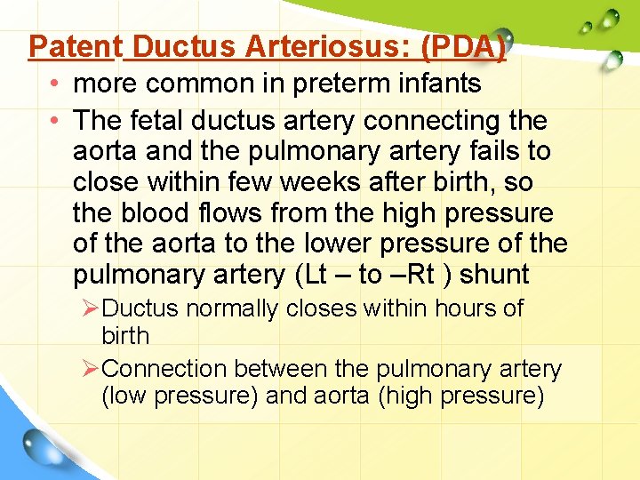 Patent Ductus Arteriosus: (PDA) • more common in preterm infants • The fetal ductus