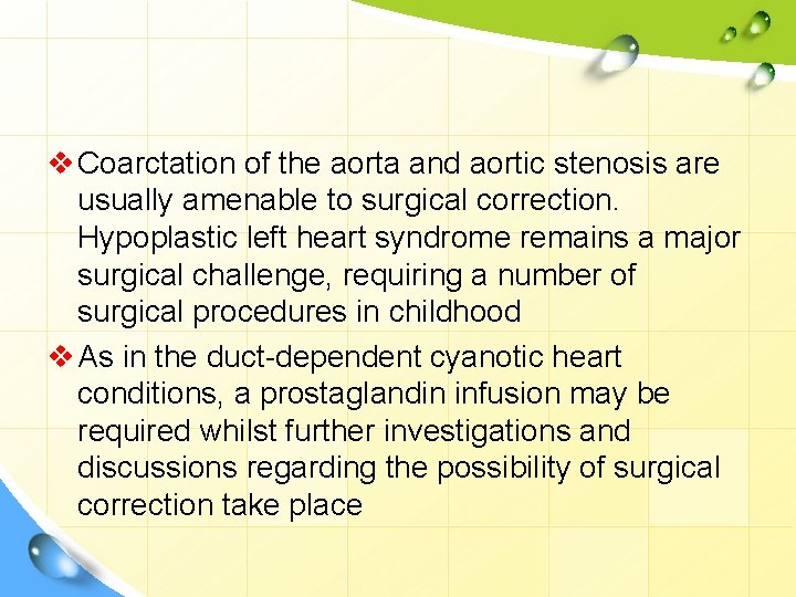 v Coarctation of the aorta and aortic stenosis are usually amenable to surgical correction.