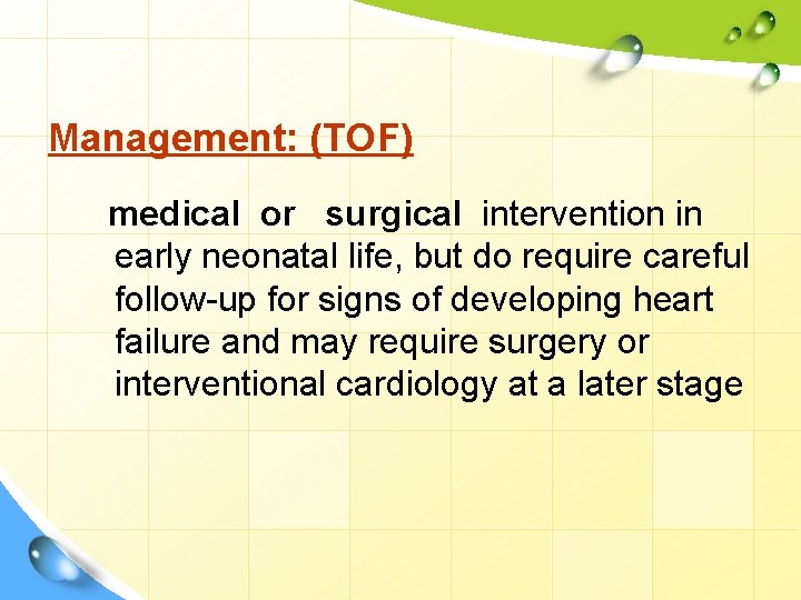 Management: (TOF) medical or surgical intervention in early neonatal life, but do require careful