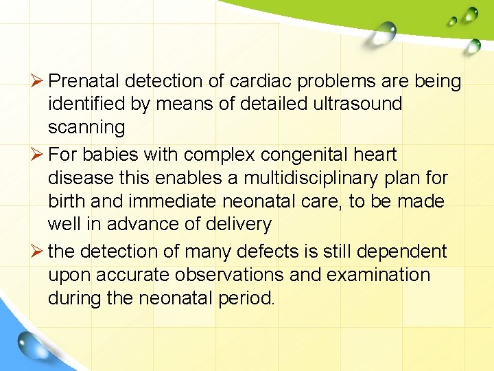 Ø Prenatal detection of cardiac problems are being identified by means of detailed ultrasound