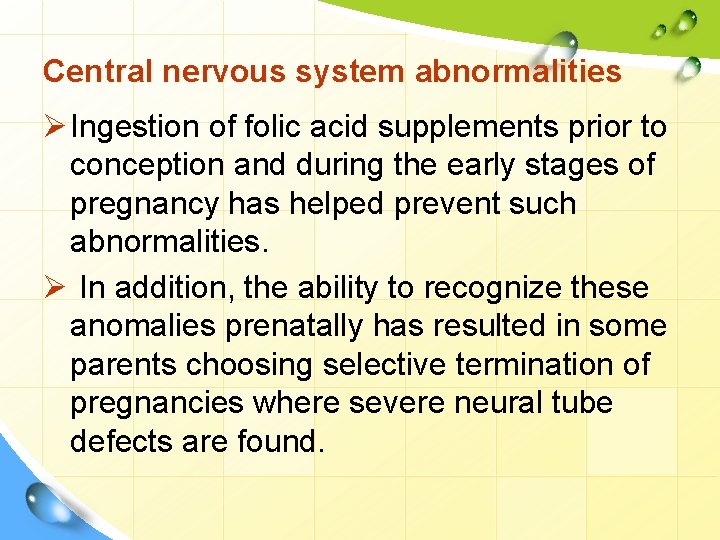 Central nervous system abnormalities Ø Ingestion of folic acid supplements prior to conception and