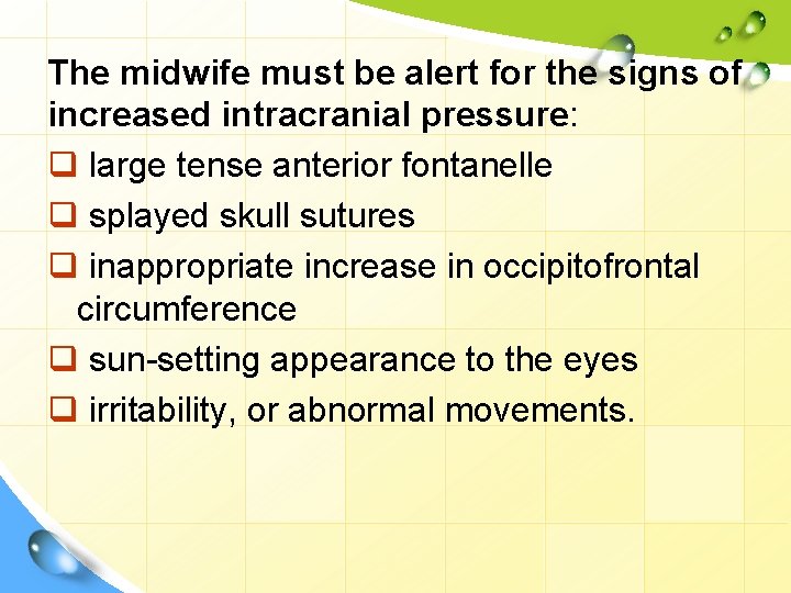 The midwife must be alert for the signs of increased intracranial pressure: q large