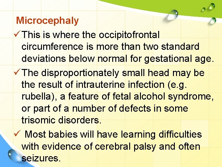 Microcephaly ü This is where the occipitofrontal circumference is more than two standard deviations