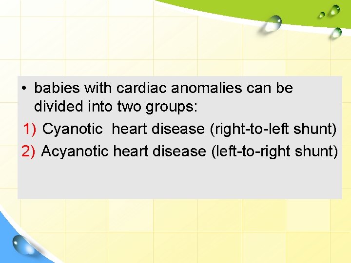  • babies with cardiac anomalies can be divided into two groups: 1) Cyanotic