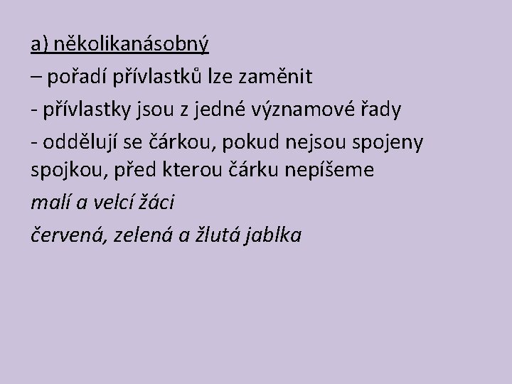 a) několikanásobný – pořadí přívlastků lze zaměnit - přívlastky jsou z jedné významové řady